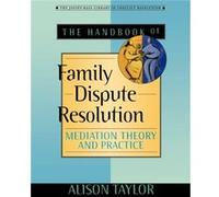 The Handbook of Family Dispute Resolution by Alison Marylhurst College and Portland State University Taylor Taylor, Alison, Taylor, Me (Auteur)