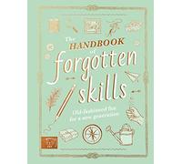 The Handbook of Forgotten Skills: Old fashioned fun for a new generation