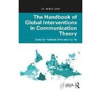 The Handbook Of Global Interventions In Communication Theory