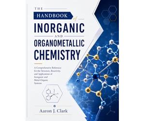 THE HANDBOOK OF INORGANIC AND ORGANOMETALLIC CHEMISTRY: A Comprehensive Reference for the Structure, Reactivity, and Applications of Inorganic and Metal-Organic Systems.