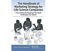 The Handbook Of Marketing Strategy For Life Science Companies