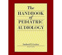 The Handbook Of Pediatric Audiology