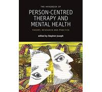 The Handbook Of Person-Centred Therapy And Mental Health: Theory, Research And Practice