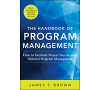 The Handbook of Program Management: How to Facilitate Project Success with Optimal Program Management, Second Edition