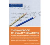 The Handbook of Quality Equations: A Resource for Six Sigma Yellow, Green, and Black Belts, and Quality and Reliability Engineers