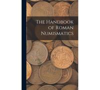 The Handbook Of Roman Numismatics