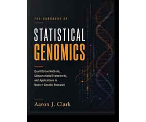 THE HANDBOOK OF STATISTICAL GENOMICS: Quantitative Methods, Computational Frameworks, and Applications in Modern Genetic Research.