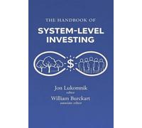 The Handbook of System-level Investing: How Experts Worth Trillions of Dollars are Rethinking Investing