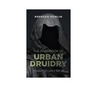 The Handbook Of Urban Druidry