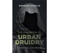 The Handbook Of Urban Druidry: Modern Druidry For All (Paperback) Brendan Howlin, (Auteur)