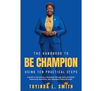 The Handbook To Be Champion: Using Ten Practical Steps