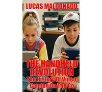 The Handheld Revolution: The History Of Video Gaming On The Go