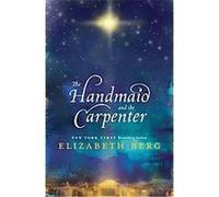 The Handmaid and the Carpenter Elizabeth Berg (Auteur)
