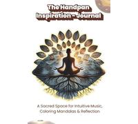 The Handpan Inspiration Journal: A Sacred Space for Intuitive Music, Coloring Mandalas & Reflection