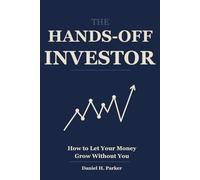 The Hands-Off Investor: How to Let Your Money Grow Without You - and Eliminate the Interference Tax