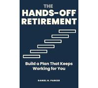 The Hands-Off Retirement: Build a Plan That Keeps Working for You