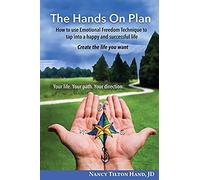 The Hands On Plan: How To Use Emotional Freedom Technique To Tap Into A Happy And Successful Life
