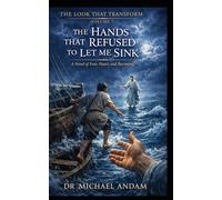 The Hands That Refused to Let Me Sink: A Novel of Fear, Water, and Becoming