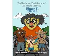 The Handsome, Kind, Gentle, and All-Around Good Guy Elmer T. Troll