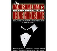 The Handsome Man's Guide To Being Handsome
