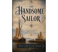 The Handsome Sailor: A Reimagining of Melville's Billy Budd, Sailor