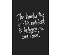 The Handwriting in This Notebook Is Between Me and God.: Funny Lined Notebook for Students (6 x 9)