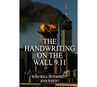 THE HANDWRITING ON THE WALL 9.11: Who Will Interpret And When?