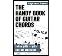 The Handy Book of Guitar Chords: A visual guide for guitar study and composition