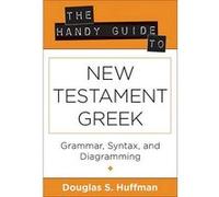 The Handy Guide to New Testament Greek Grammar Syntax and Diagramming by Douglas S. Huffman Huffman, Douglas S. (Auteur)
