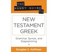 The Handy Guide to New Testament Greek: Grammer, Syntax, and Diagramming
