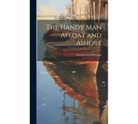 The Handy Man Afloat And Ashore