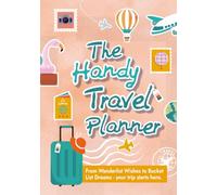 The Handy Travel Planner: From Wanderlist Wishes to Bucket List Dreams - your trip starts here