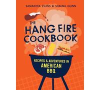 The Hang Fire Cookbook: Recipes and Adventures in American BBQ