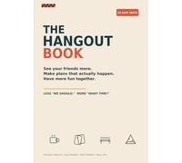 The Hangout Book: 52 Easy Ways to See Your Friends More, Make Plans That Actually Happen & Have More Fun Together