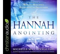 The Hannah Anointing: Becoming a Woman of Resilience, Fulfillment, and Fruitfulness