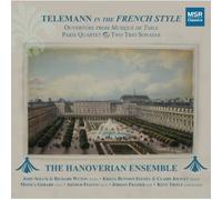 The Hanoverian Ensemble - Telemann In The French Style: Ouverture from Musique de Table; Paris Quartet; Two Trio Sonatas