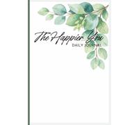 The Happier You Daily Journal: A few simple prompts to guide your day