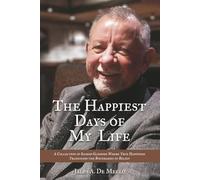 The Happiest Days of My Life: Reflections on Faith, Love, and the Everyday Miracles That Make Life Worth Living | Sacred Glimpses of a Life ... Memory, and the Spirit’s Unbreakable Light