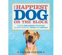 The Happiest Dog on the Block: Canine Enrichment Activities to Keep Your Pet Young and Healthy