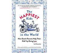 The Happiest Kids in the World How Dutch Parents Help Their Kids and Themselves by Doing Less by Rina Mae Acosta & Michele Hutchison Rina Mae Acosta Michele Hutchison (Auteur)