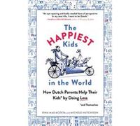 The Happiest Kids in the World How Dutch Parents Help Their Kids and Themselves by Doing Less by Rina Mae Acosta & Michele Hutchison Rina Mae Acosta Michele Hutchison (Auteur)