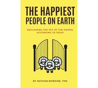 The Happiest People on Earth: Reclaiming the Joy of the Gospel According to Jesus