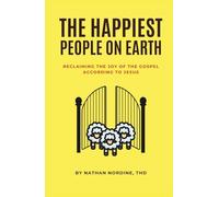 The Happiest People on Earth: Reclaiming the Joy of the Gospel According to Jesus