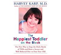 The Happiest Toddler on the Block: The New Way to Stop the Daily Battle of Wills and Raise a Secure and Well-Behaved-One-To-Four-Year-Old