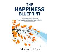 The Happiness Blueprint: Joy and Purpose Through the Wisdom of Religions and Cultures