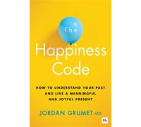 The Happiness Code How to understand your past and live a meaningful and joyful present - Jordan Grumet - Harriman House - ebook (ePub) - Livre