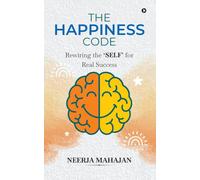 The Happiness Code: Rewiring the 'SELF' for Real Success
