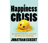 The Happiness Crisis How Adversity Can Build a Resilient and Joyful Next Generation - Jonathan Eckert - Thomas nelson - ebook (ePub) - Livre