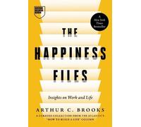 The Happiness Files: Insights on Work and Life by Arthur C. Brooks [Hardback]