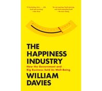 The Happiness Industry: How The Government And Big Business Sold Us Well-Being